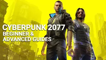 Cyberpunk 2077: The ultimate beginner and advanced guides