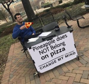 change my mind pineapple pizza